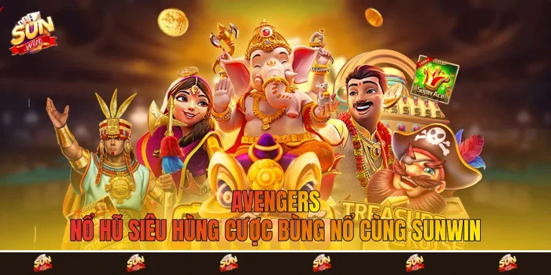 Avengers - Nổ Hũ Siêu Hùng Cược Bùng Nổ Cùng Sunwin