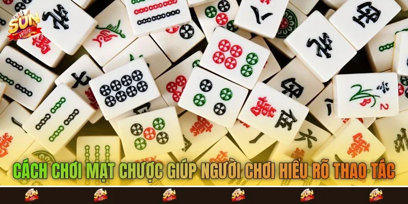 Cách chơi mạt chược giúp người chơi hiểu rõ thao tác