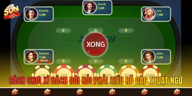 cách chơi xì dách đòi hỏi phải hiểu rõ các thuật ngữ