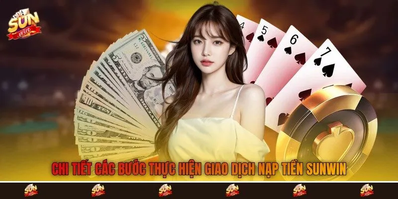 Chi tiết các bước thực hiện giao dịch nạp tiền Sunwin Chi tiết các bước thực hiện giao dịch nạp tiền Sunwin
