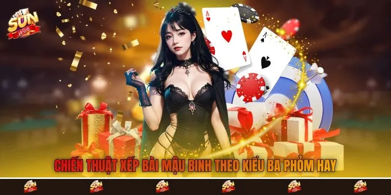 Chiến thuật xếp bài mậu binh theo kiểu ba phỏm hay