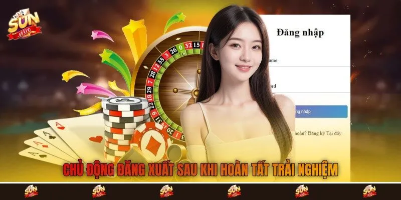 Chủ động đăng xuất sau khi hoàn tất trải nghiệm Chủ động đăng xuất sau khi hoàn tất trải nghiệm