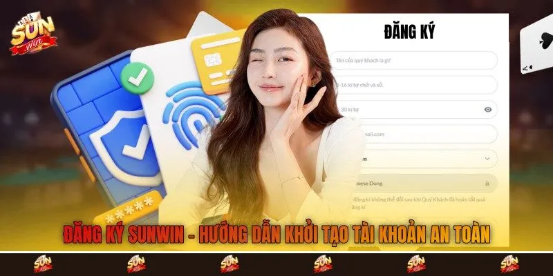 Đăng Ký Sunwin - Hướng Dẫn Khởi Tạo Tài Khoản An Toàn