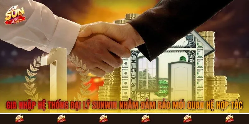Gia nhập hệ thống đại lý Sunwin nhằm đảm bảo mối quan hệ hợp tác
