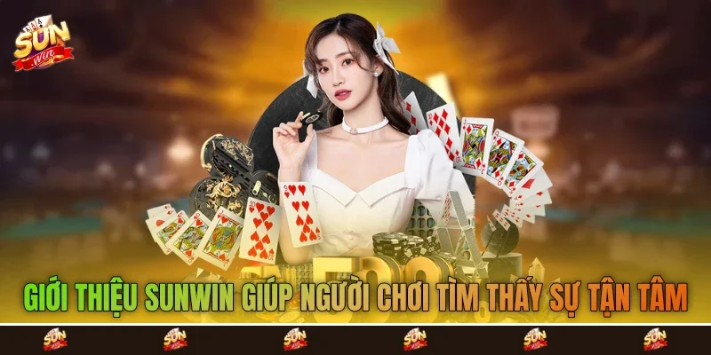 Giới thiệu Sunwin giúp người chơi tìm thấy sự tận tâm