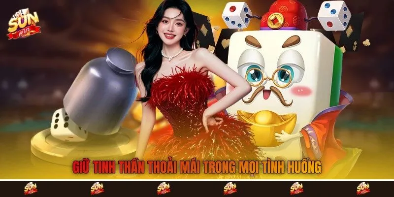Giữ tinh thần thoải mái trong mọi tình huống