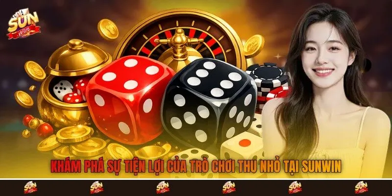 Khám phá sự tiện lợi của trò chơi thu nhỏ tại Sunwin