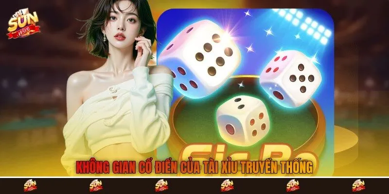 Không gian cổ điển của tài xỉu truyền thống Không gian cổ điển của tài xỉu truyền thống