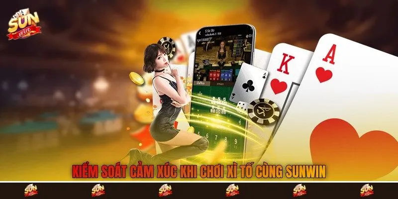 Kiểm soát cảm xúc khi chơi xì tố cùng Sunwin
