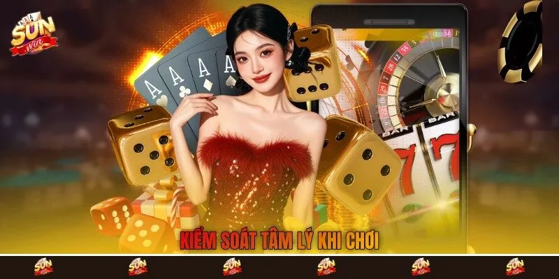 Kiểm soát tâm lý khi chơi Kiểm soát tâm lý khi chơi