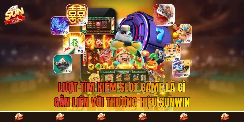 lượt tìm kiếm slot game là gì gắn liền với thương hiệu Sunwin