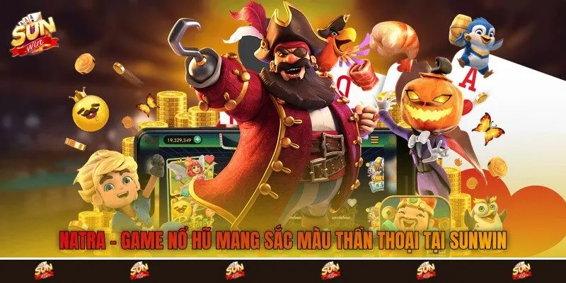 Natra - Game Nổ Hũ Mang Sắc Màu Thần Thoại Tại Sunwin