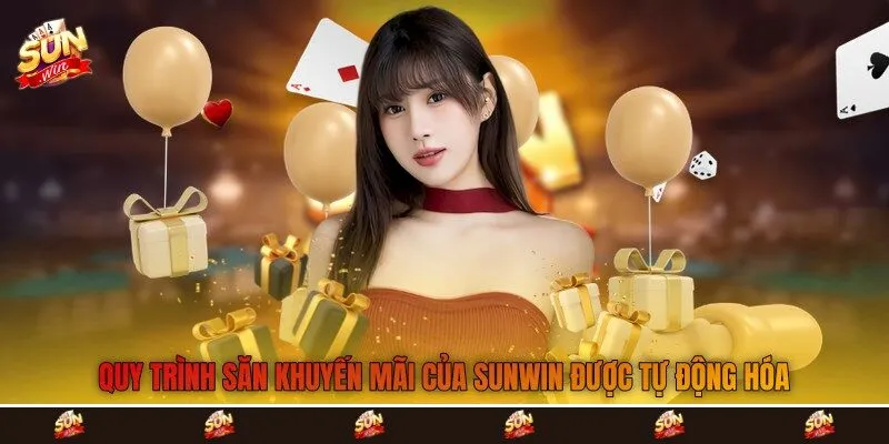Quy trình săn khuyến mãi của Sunwin được tự động hóa