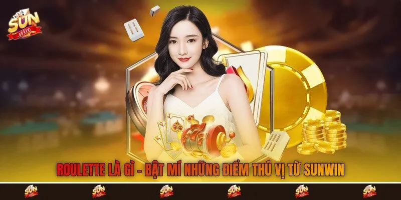 Roulette Là Gì - Bật Mí Những Điểm Thú Vị Từ Sunwin