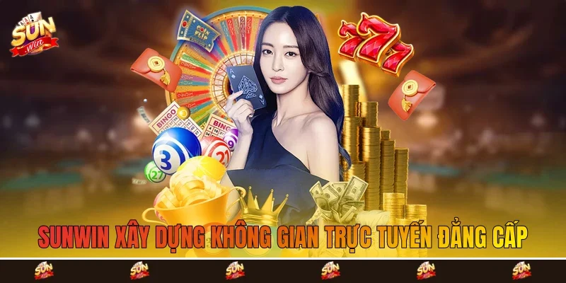 Sunwin xây dựng không gian trực tuyến đẳng cấp