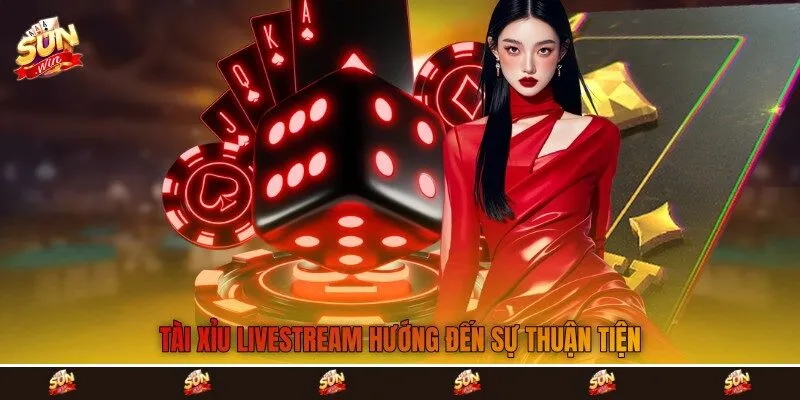 Tài xỉu livestream hướng đến sự thuận tiện