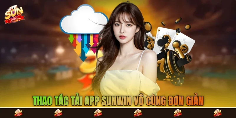 Thao tác tải app Sunwin vô cùng đơn giản