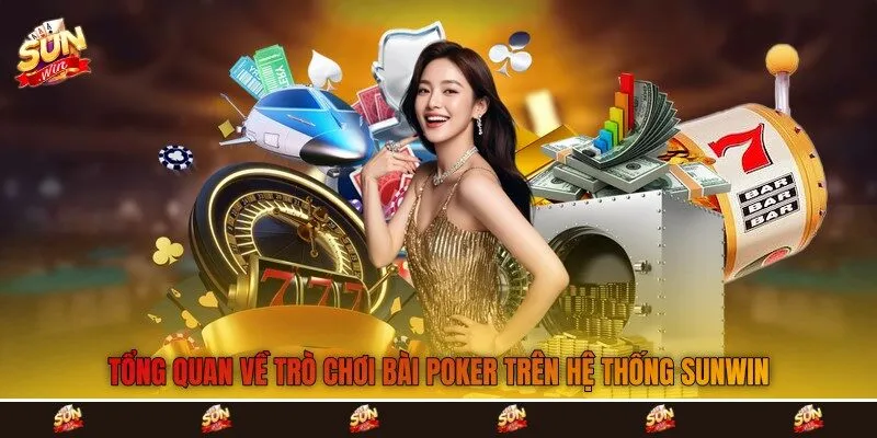 Tổng quan về trò chơi bài Poker trên hệ thống Sunwin Tổng quan về trò chơi bài Poker trên hệ thống Sunwin