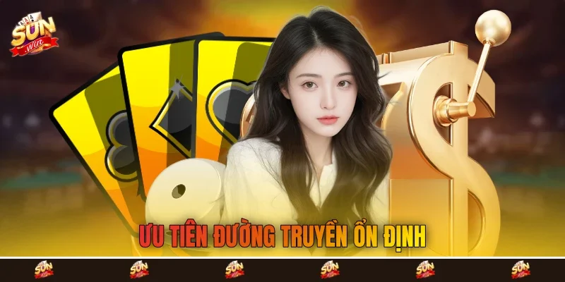 Ưu tiên đường truyền ổn định