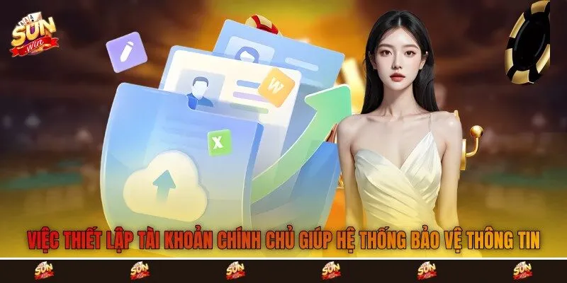 Việc thiết lập tài khoản chính chủ giúp hệ thống bảo vệ thông tin