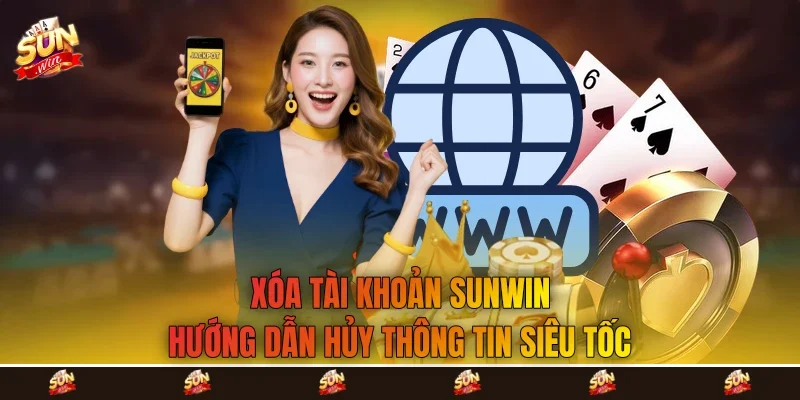 Xóa Tài Khoản Sunwin - Hướng Dẫn Hủy Thông Tin Siêu Tốc